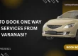 How To Book One Way Cab Services From Varanasi